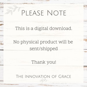 May include: A white text graphic on a wood background with the text "PLEASE NOTE" in large letters. The text below reads "This is a digital download. No physical product will be sent/shipped. Thank you! THE INNOVATION OF GRACE"