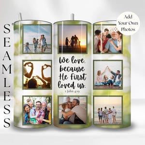 May include: A stainless steel tumbler with a white background and green accents. The tumbler is decorated with photos of families and the text "We love. because He first loved us. 1 John 4:19".
