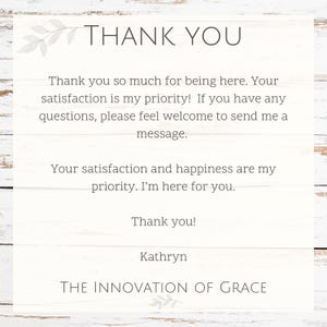 May include: A thank you note with a white background and a wood grain texture. The text reads "Thank you" in large letters at the top. The note expresses gratitude for the customer's business and states that their satisfaction is a priority. The note is signed "Kathryn" and includes the phrase "THE INNOVATION OF GRACE".