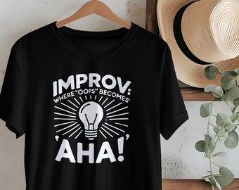 Funny Improv Comedy Shirt | Sarcastic Humor Tee | Improv Enthusiasts Gift