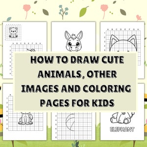 How to Draw cute Animals and other Images Using a Grid Plus Coloring Pages for Kids, 41 Pages