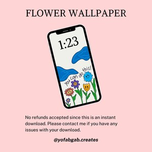 May include: A smartphone screen displays a floral wallpaper design. The wallpaper features a white background with blue abstract shapes, a time display, and colorful cartoon flowers with the text "You can do this!" The top text reads "FLOWER WALLPAPER".