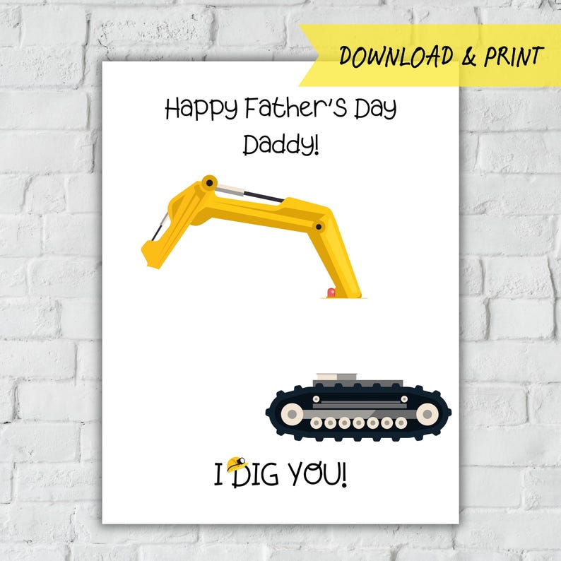 May include: A white card with the text "Happy Father's Day Daddy!" and a yellow excavator arm illustration. Below, a black and gray track illustration and the text "I DIG YOU!" are displayed.