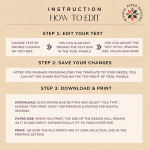 May include: A beige background with instructions on how to edit a digital template. The text says "Change text by double clicking on text box", "You can also edit through the text box in the tool panels", "You can adjust the text style, spacing, size, color and more", "After you finished personalizing the template to your needs, you can hit the share button on the top right of tool panels", "Download: Click download button and select "File type", choose "PDF print CMYK" for printing & JPG/PNG for digital sharing", "Paper size: When you print, the size of the design will remain as it is and won't automatically fit to your paper size", "Print: Be sure the file prints are at 100% or actual size in the printing setting".