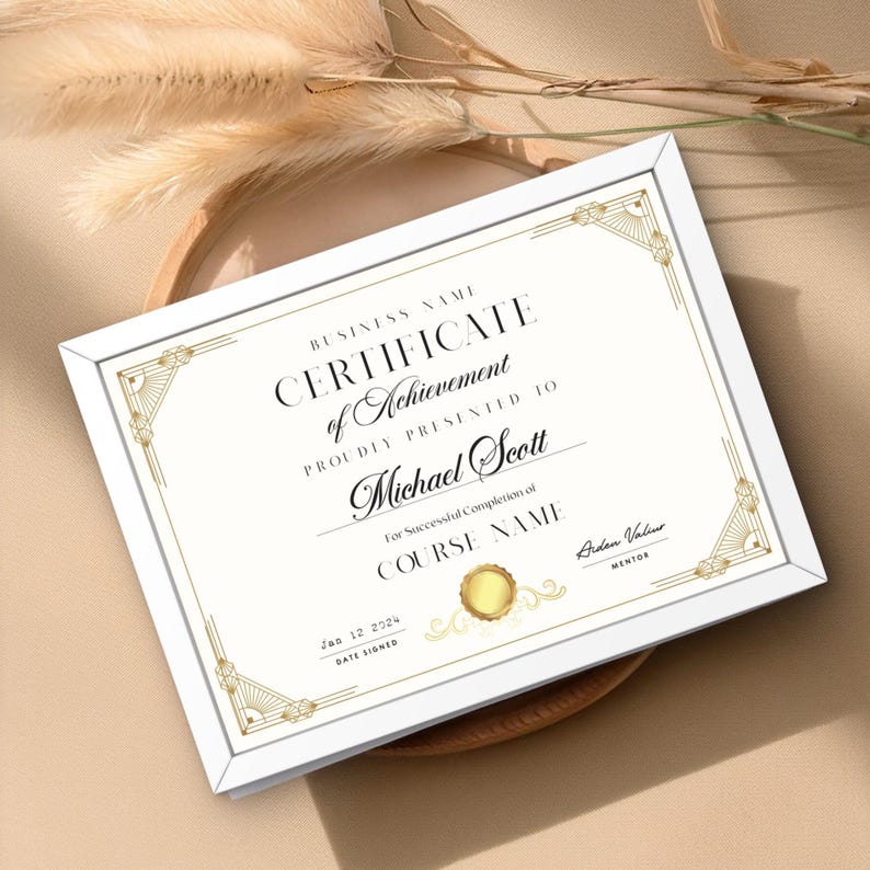 May include: A white certificate with a gold border and ornate design. The text reads "BUSINESS NAME CERTIFICATE of Achievement PROUDLY PRESENTED TO Michael Scott For Successful Completion of COURSE NAME Jan 12 2024 DATE SIGNED Arden Valius MENTOR".