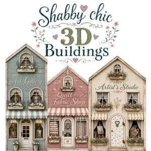 May include: Three decorative building facades labeled Shabby chic 3D Buildings, Art Gallery, Quilt & Fabric Shop, and Artist's Studio. The structures feature pastel colors, floral window boxes, striped awnings, and detailed architectural elements.
