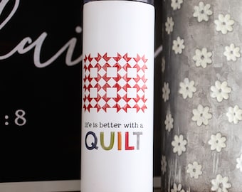 Life Is Better With a Quilt Tumbler