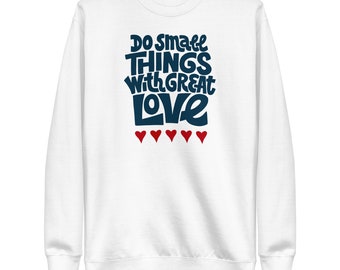 Do Small Things With Great Love - Sweatshirt