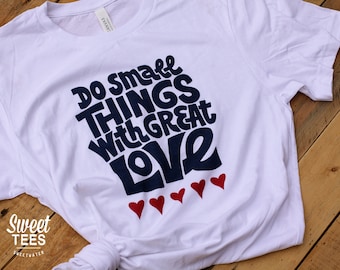 Do Small Things With Great Love - Sweet-Tee