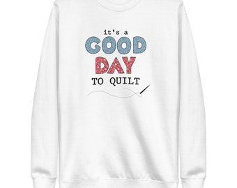 Its A Good Day to Quilt - Crew Neck Sweatshirt