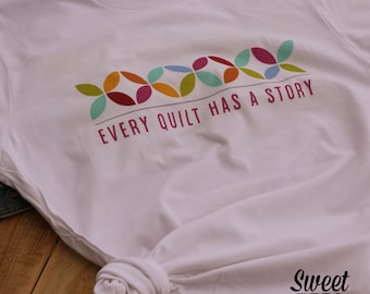 Every Quilt Has A Story Sweet - Tee