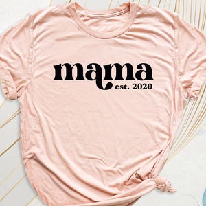 Mama Est Date Shirt, Custom Mama T-Shirt, Mothers Day Tee, Mom Life Tshirt, Mama Birthday Shirt, New Mama Shirt, Pregnancy Announcement Tee