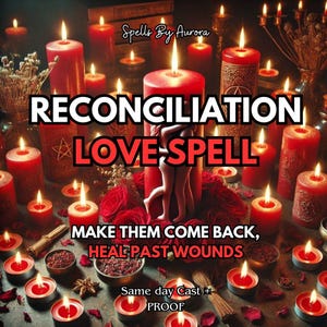 POWERFUL Reconciliation Love Spell – Restore Relationships, Win Back Ex, Rekindle Romance, Lost Love Revive, Relationship, Heal Broken Bonds
