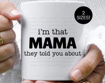I'm That Mama Coffee Mug, Sassy Mom Gift, Ceramic Mug (11oz 15oz)