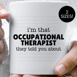 I&#39;m That Occupational Therapist Mug, Funny OT Coffee Mug, Occupational Therapy Gift, 11oz 15oz Ceramic Mug, OT Appreciation Gift, Birthday