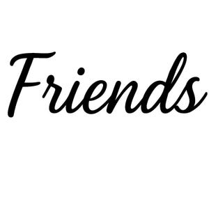 以下が含まれることがあります： 「Friends」という単語が筆記体で書かれた白黒の画像です。