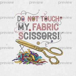 May include: A graphic design featuring gold scissors, colorful fabric scraps, and the text "DO NOT TOUCH MY FABRIC SCISSORS!". The design includes buttons and thread, perfect for sewing enthusiasts.