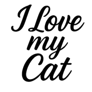 以下が含まれることがあります： 白い背景に黒い筆記体で「I Love my Cat」と書かれたテキスト。単語は縦に積み重ねられており、「I Love」が一番上、「my」が真ん中、「Cat」が一番下に配置されています。