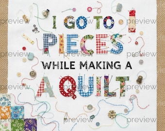 I GO TO PIECES while making A quilt - Whimsical Fabric Design for Quilters and Crafters - Instant Download Printable Art