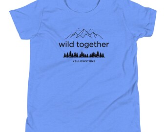 Yellowstone Wild Together Youth Shirt | Family, Trip, Adventure, Nature, Friends, Group, Matching