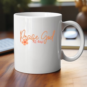Praise God Mug, Christian Gift, Christian Mug, Inspirational Mug, Jesus God Mug, Pastor Gift, Tea Coffee Mugs, Made to Order, Dad Mom Gift