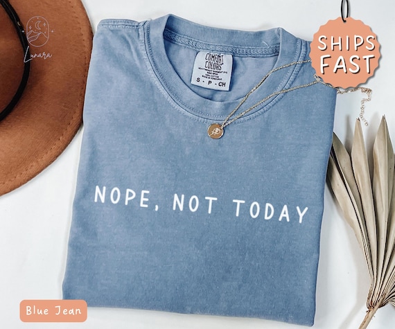 Nope Not Today Shirt, Funny Graphic Tee, Sarcastic Shirt, Attitude Shirt, Cute Sassy Gift, Relatable Shirt, Gift for Her