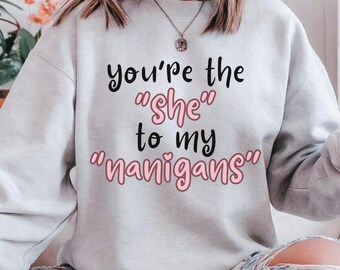 You're The She To My Nanigans Galentines Sweatshirt, Galentines Party, Valentines Day Gift, Bestie Valentine Gifts, Galentine Gifts