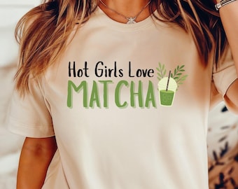 Hot Girls Love Matcha Shirt, Matcha Lovers Shirt, Matcha Tea Lover Gift, Green Tea Lovers Shirt, Funny Sarcasm Shirt, Matcha Everything Gift