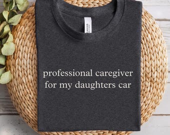 Professional Caregiver For My Daughters Car Shirt, Fathers Day Gift, Girl Dad, Gift For Dad, Dad Joke Shirt, Sarcastic Dad, Car Dad Gift