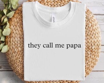 They Call Me Papa Shirt, Funny Dad Shirt, Funny Papa Shirt, Fathers Day Gift, Girl Dad, Gift For Grandpa, Funny Sarcastic Dad Shirt
