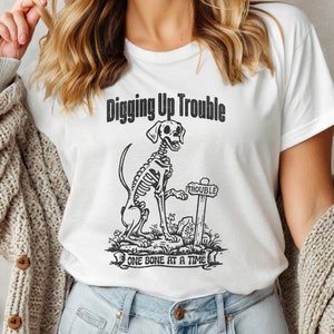 Digging Up Trouble, Halloween Shirt, Funny Dog Halloween Shirt, Skeleton Dog Shirt, Dog Mom Shirt, Funny Halloween Tee, Spooky Dog Shirt