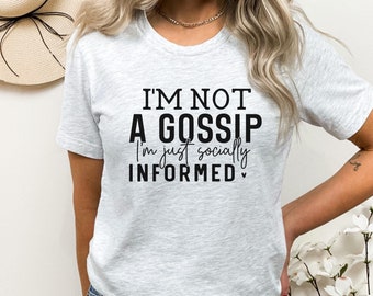 I'm Not A Gossip I'm Socially Informed Shirt, cadeaus voor vrouwen, shirts voor roddelmeisjes, vriendschappelijk begaafd, grappige roddelcadeaus, sarcastische shirtcadeaus