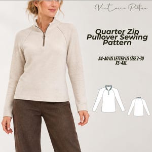 May include: A beige quarter-zip pullover with long sleeves and a high collar. Text reads: Victoria Pattern, Quarter Zip Pullover Sewing Pattern, A4-A0 US LETTER US SIZE 2-30 XS-4XL. Includes a technical line drawing of the pullover design.