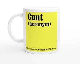 May include: White ceramic mug with a yellow background and black text that reads "Cunt (acronym) Can't Understand Normal Thinking".