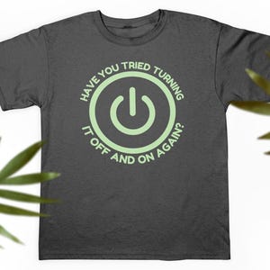 Have You Tried Turning It Off And On Again Cotton Unisex Jersey Tee Shirt, Funny, IT, Information Technology, Computers, Programming