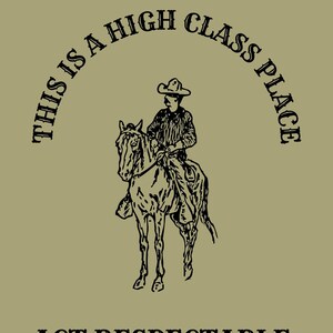 May include: Black and white illustration of a cowboy riding a horse with the text "This is a high class place act respectable."