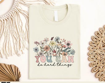 You Can Do Hard Things Shirt, Wildflower Motivational Tee, Inspiring Teacher T-Shirt, Positive Mental Health Gift, Uplifting Counselor Shirt