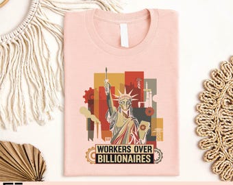 Workers Over Billionaires Graphic Tee, Political Statement Shirt, Liberty Protest Equality T-Shirt, Social Justice Activist Sweatshirt