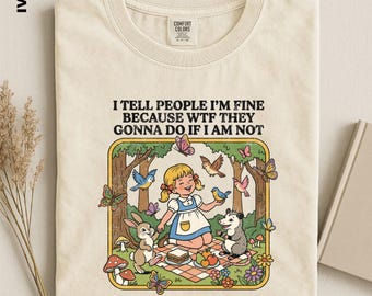Funny Mental Health Shirt, I Tell People I’m Fine Comfort Colors Tee, Sarcastic Adult Humor Graphic, Anxiety Tee, Retro Nature Top for Women