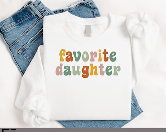 Favorite Daughter Shirt, Funny Daughter Tee, Vintage Daughter Top, Most Loved Girl Gift, Daughter Birthday Surprise Sweatshirt