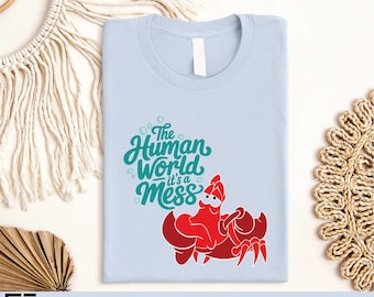 The Human World It's A Mess Shirt, The Little Mermaid Movie Tshirt, Sebastian Crab Sweatshirt, Disneyland Ariel Sweater, Funny Sebastian Tee