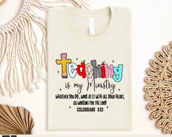 Teaching Is My Ministry T-Shirt, Christian Teacher Shirt, Faith Based Teacher Tee, Inspirational Scripture Colossians 3:23 Sweatshirt