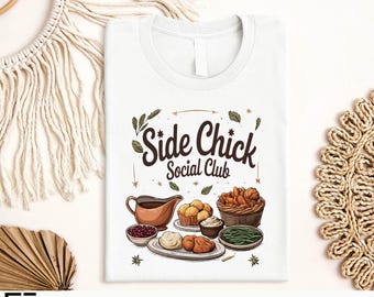 Side Chick Social Club Thanksgiving Shirt, Funny Friendsgiving Fall Tee, Turkey Dinner Food Lover Sweatshirt, Cozy Pumpkin Season Sweater
