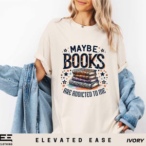 Maybe Books Are Addicted to Me Shirt, Bookish Shirt, Book Lover Shirt, Book T-shirt, Book Lover Gifts, Librarian Shirt, Comfort Colors Shirt