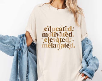 Educated Motivated Elevated Melanated Shirt, Black History T-shirt, Melanin Shirt, African American Sweatshirt, Black History Month Shirt