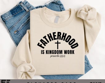 Fatherhood Is Kingdom Work Shirt, Christian Dad Bible Verse Tee, Godly Father Sweatshirt, Faith Based Dad Life Shirt, Fathers Day Gift