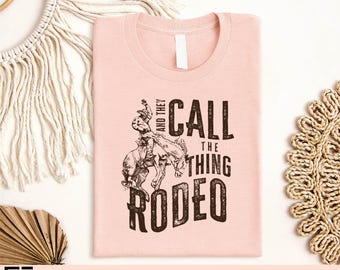 And They Call It Rodeo Cowboy Graphic T-Shirt, Western Country Rodeo Shirt, Vintage Cowboy Riding Horse Tee, Rustic Rodeo Graphic Sweatshirt