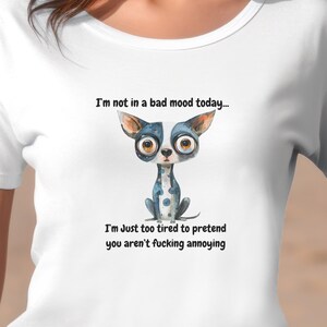 Funny T-Shirt Quirky Dog Sarcastic & Sassy Graphic Tee Inappropriate Shirt Edgy Graphic Tee Offensive TShirt  Snarky Shirt