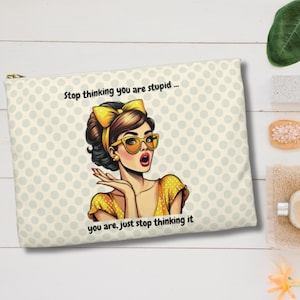 Funny toiletry pouch with pop art woman and sassy quote zippered bag for travel toiletry essentials cheeky gift for her bold sarcastic pouch
