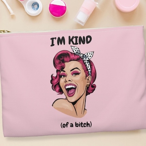 Sassy Makeup Bag: Funny Feminist Zipper Pouch - &quot;I&#39;m Kind (of a Bitch)&quot;